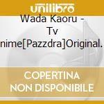 Wada Kaoru - Tv Anime[Pazzdra]Original Soundtrack Vol.3 cd musicale