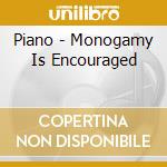 Piano - Monogamy Is Encouraged cd