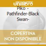 Piko - Pathfinder-Black Swan- cd