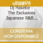 Dj Hasebe - The Exclusives Japanese R&B Hits Mixed By Dj Hasebe cd