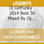 Dj Getfunky - 2014 Best 50 Mixed By Dj Getfunky cd