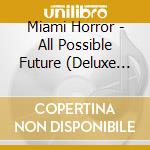 Miami Horror - All Possible Future (Deluxe Edition)