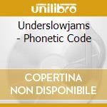 Underslowjams - Phonetic Code cd