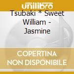 Tsubaki * Sweet William - Jasmine cd