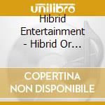 Hibrid Entertainment - Hibrid Or Die cd