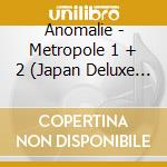 Anomalie - Metropole 1 + 2 (Japan Deluxe Edition) cd musicale di Anomalie