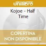 Kojoe - Half Time cd