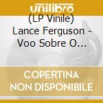 (LP Vinile) Lance Ferguson - Voo Sobre O Horizonte/Why (Ltd. 7') vinile