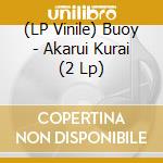 (LP Vinile) Buoy - Akarui Kurai (2 Lp) vinile