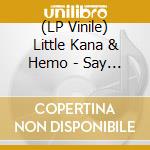 (LP Vinile) Little Kana & Hemo - Say You Love Me (7') vinile