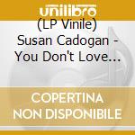 (LP Vinile) Susan Cadogan - You Don't Love Me (No No No) / You Know How To Make Me Feel So Good (7') vinile