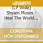 (LP Vinile) Shyam Moses - Heal The World / Tell Me It's Real (7') vinile