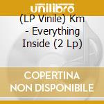 (LP Vinile) Km - Everything Inside (2 Lp) vinile
