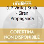 (LP Vinile) Smtk - Siren Propaganda vinile