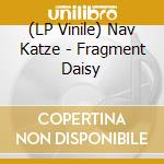 (LP Vinile) Nav Katze - Fragment Daisy vinile