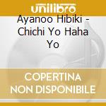 Ayanoo Hibiki - Chichi Yo Haha Yo cd