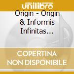 Origin - Origin & Informis Infinitas Inhumanitas cd