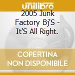 2005 Junk Factory Bj'S - It'S All Right. cd