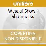 Wesugi Show - Shoumetsu cd musicale