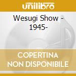 Wesugi Show - 1945- cd
