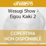 Wesugi Show - Eigou Kaiki 2 cd musicale