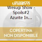 Wesugi Show - Spoils#2 Azurite In Granite cd