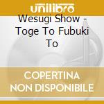 Wesugi Show - Toge To Fubuki To
