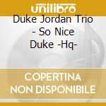 Duke Jordan Trio - So Nice Duke -Hq- cd