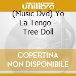(Music Dvd) Yo La Tengo - Tree Doll cd musicale