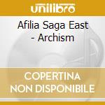 Afilia Saga East - Archism cd musicale di Afilia Saga East