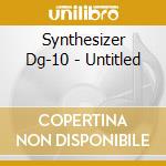 Synthesizer Dg-10 - Untitled cd musicale