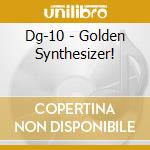 Dg-10 - Golden Synthesizer! cd
