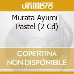 Murata Ayumi - Pastel (2 Cd) cd