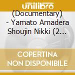 (Documentary) - Yamato Amadera Shoujin Nikki (2 Cd) cd