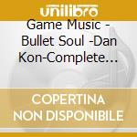 Game Music - Bullet Soul -Dan Kon-Complete Soundt cd