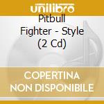 Pitbull Fighter - Style (2 Cd) cd