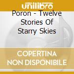Poron - Twelve Stories Of Starry Skies cd