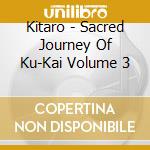 Kitaro - Sacred Journey Of Ku-Kai Volume 3 cd