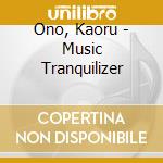 Ono, Kaoru - Music Tranquilizer cd
