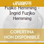 Fujiko Hemming - Ingrid Fuzjko Hemming cd