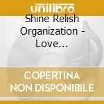 Shine Relish Organization - Love Philosophy cd