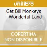Get Bill Monkeys - Wonderful Land cd
