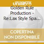 Golden Rule Production - Re:Lax Style Spa Resort Classics cd