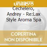 Cechelero, Andrey - Re:Lax Style Aroma Spa cd