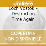Loch Vostok - Destruction Time Again cd