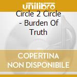 Circle 2 Circle - Burden Of Truth cd musicale