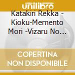 Katakiri Rekka - Kioku-Memento Mori -Vizaru No Nikki Feat.Katakiri Rekka cd