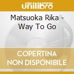 Matsuoka Rika - Way To Go cd