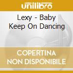 Lexy - Baby Keep On Dancing cd