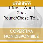 I-Nos - World Goes Round/Chase To The Wind cd